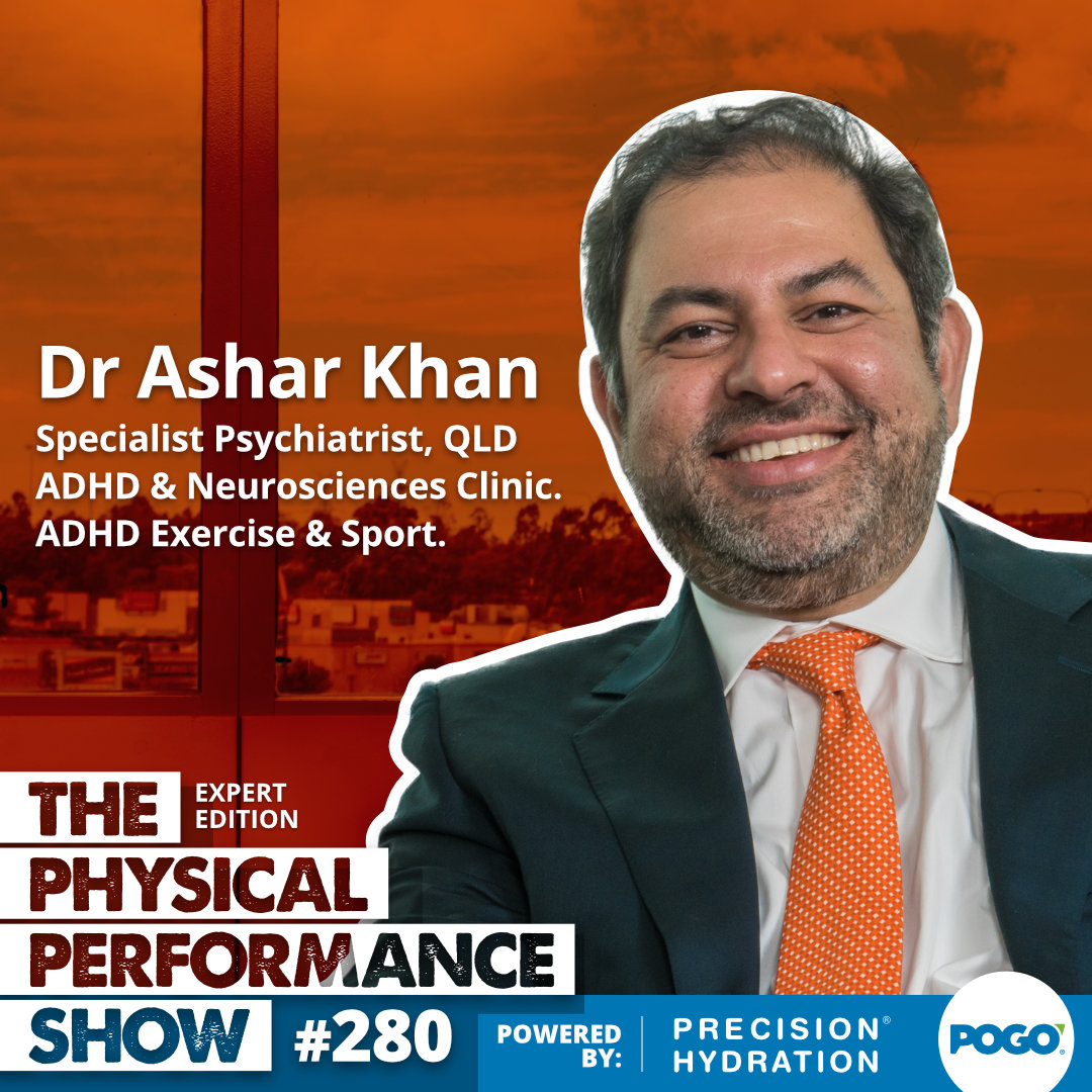 The Physical Performance Show Dr Ashar Khan, Specialist Psychiatrist, QLD ADHD & Neurosciences