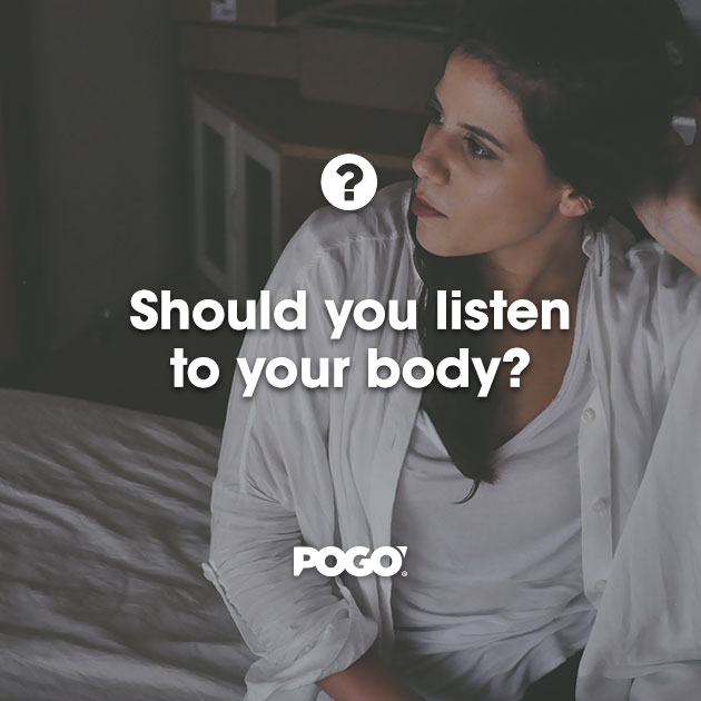 Listen to your body